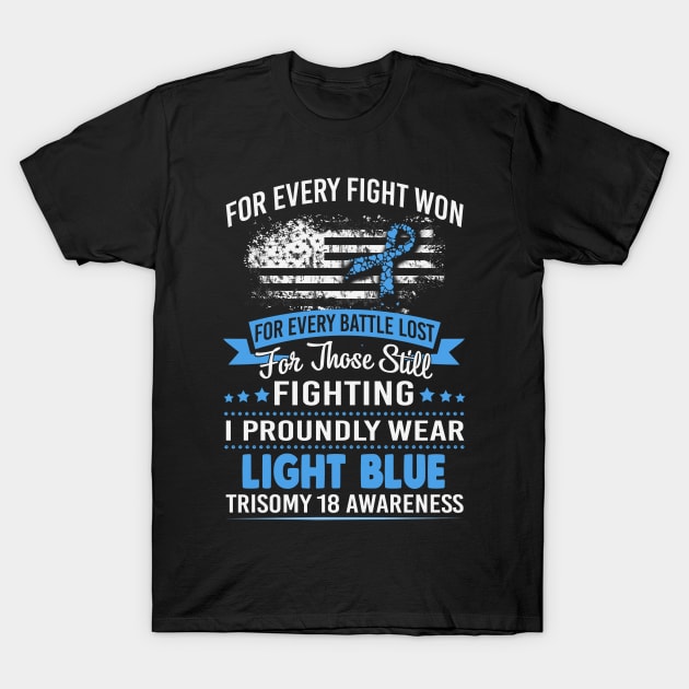 For Every Fight Won Every Battle Lost Fighting Proudly Wear Light Blue Trisomy 18 Awareness Ribbon Warrior T-Shirt by celsaclaudio506